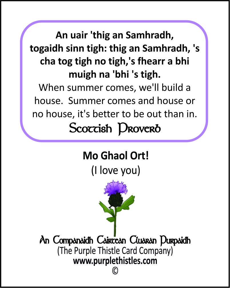 I-002 B An uair 'thig an Samhradh, togaidh sinn tigh: tigh an Samhradh, 's cha tog tigh no tigh, 's fhearr a bhi muigh na 'bhi 's tigh
